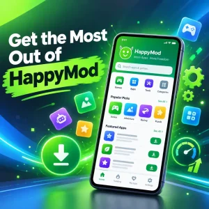 How to Get the Most Out of HappyMod